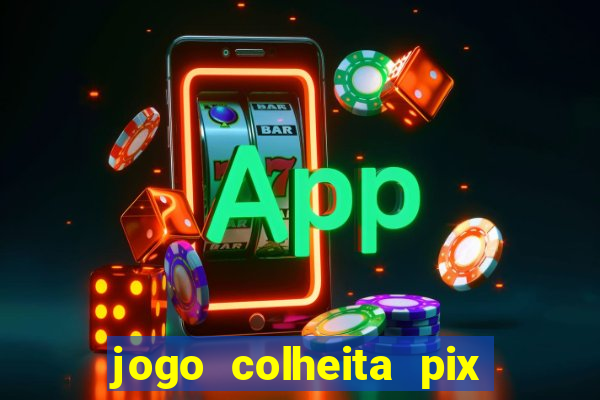 jogo colheita pix paga mesmo